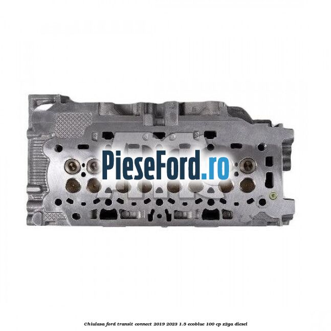 Chiulasa Ford Transit Connect 2019-2023 1.5 EcoBlue 100 cp Z2GA diesel