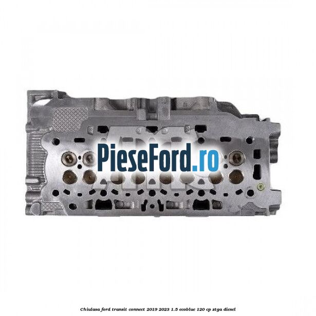 Chiulasa Ford Transit Connect 2019-2023 1.5 EcoBlue 120 cp ZTGA diesel