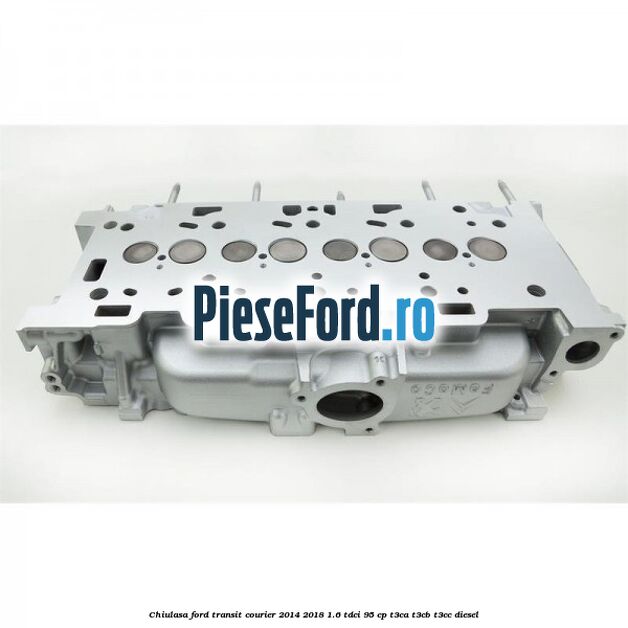 Chiulasa Ford Transit Courier 2014-2018 1.6 TDCi 95 cp T3CA, T3CB, T3CC diesel
