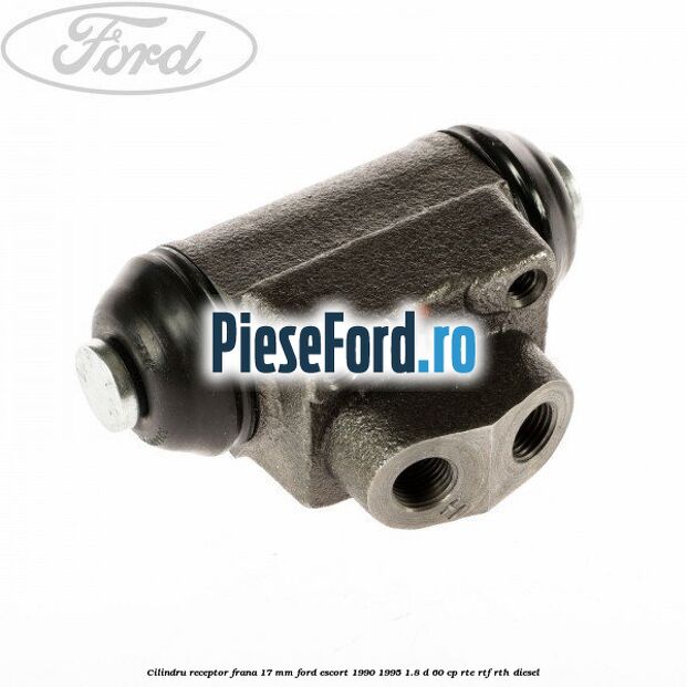 Cilindru receptor frana 17 mm Ford Escort 1990-1995 1.8 D 60 cp RTE, RTF, RTH diesel