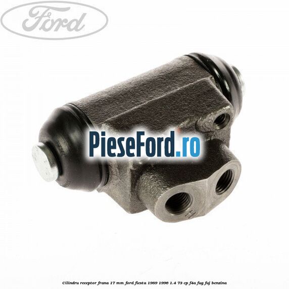 Cilindru receptor frana 17 mm Ford Fiesta 1989-1996 1.4 73 cp F4A, FUG, FUJ benzina