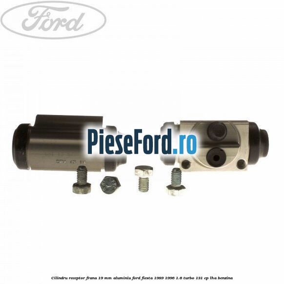 Cilindru receptor frana 19 mm aluminiu Ford Fiesta 1989-1996 1.6 Turbo 131 cp LHA benzina