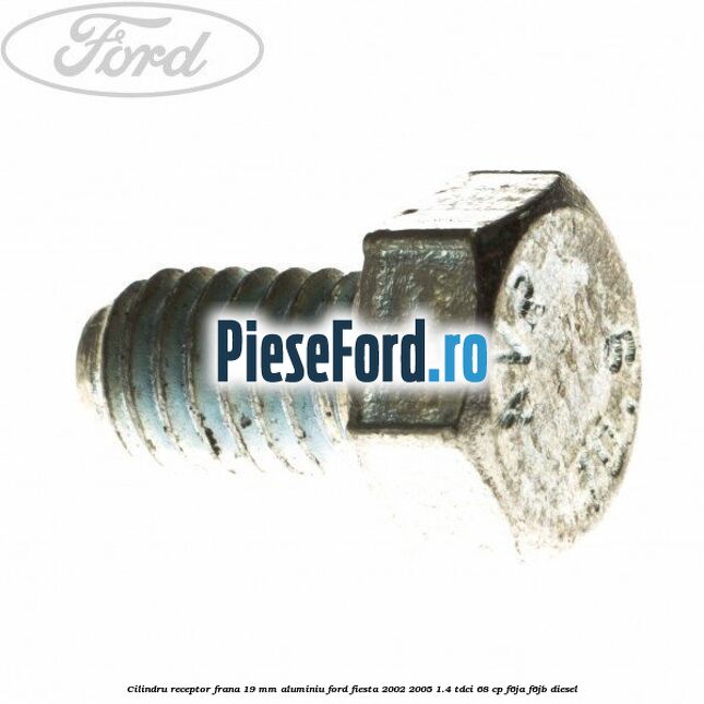 Cilindru receptor frana 19 mm aluminiu Ford Fiesta 2002-2005 1.4 TDCi 68 cp Cilindru receptor frana 19 mm aluminiu Ford Fiesta 2002-2005 1.4 TDCi 68 cp F6JA, F6JB diesel