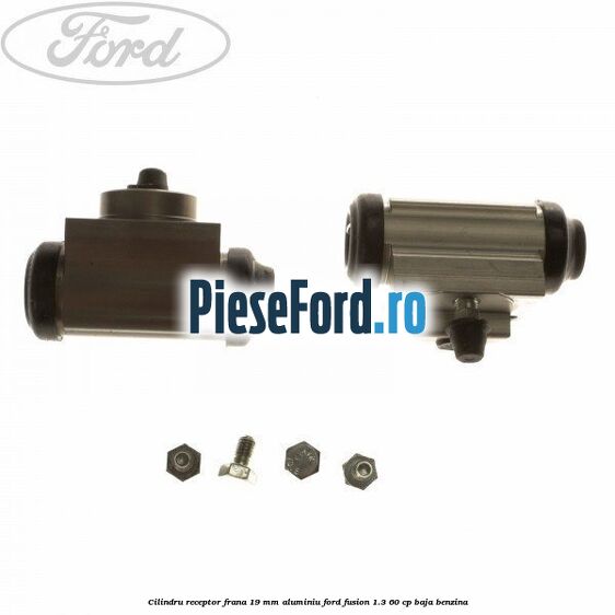 Cilindru receptor frana 19 mm aluminiu Ford Fusion 1.3 60 cp BAJA benzina
