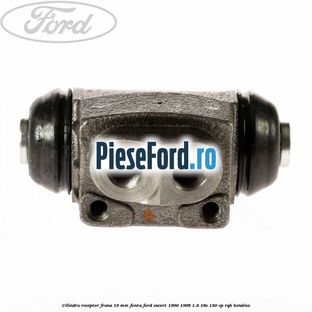 Cilindru receptor frana 19 mm fonta Ford Escort 1990-1995 1.8 16V 130 cp Cilindru receptor frana 19 mm fonta Ford Escort 1990-1995 1.8 16V 130 cp RQB benzina