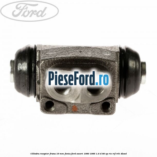 Cilindru receptor frana 19 mm fonta Ford Escort 1990-1995 1.8 D 60 cp RTE, RTF, RTH diesel