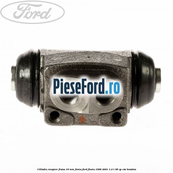 Cilindru receptor frana 19 mm fonta Ford Fiesta 1996-2001 1.0 i 65 cp C4E benzina