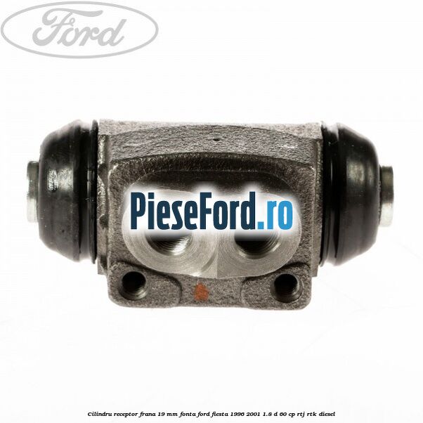 Cilindru receptor frana 19 mm fonta Ford Fiesta 1996-2001 1.8 D 60 cp Cilindru receptor frana 19 mm fonta Ford Fiesta 1996-2001 1.8 D 60 cp RTJ, RTK diesel