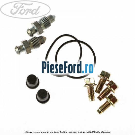 Cilindru receptor frana 19 mm fonta Ford Ka 1996-2008 1.3 i 49 cp JJD, JJF, JJG, JJH, JJL benzina