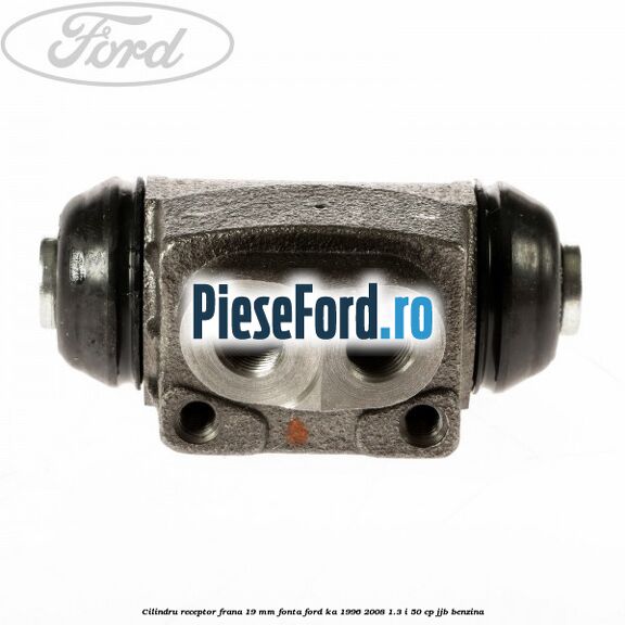 Cilindru receptor frana 19 mm fonta Ford Ka 1996-2008 1.3 i 50 cp JJB benzina