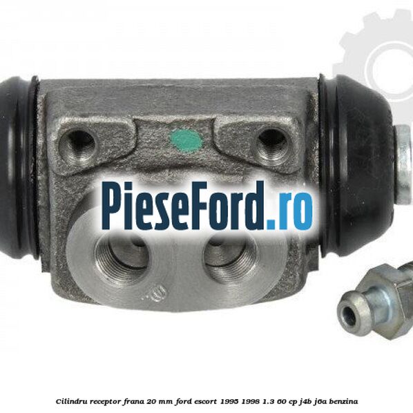 Cilindru receptor frana 20 mm Ford Escort 1995-1998 1.3 60 cp J4B, J6A benzina