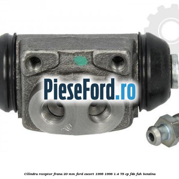 Cilindru receptor frana 20 mm Ford Escort 1995-1998 1.4 75 cp F4B, FUH benzina