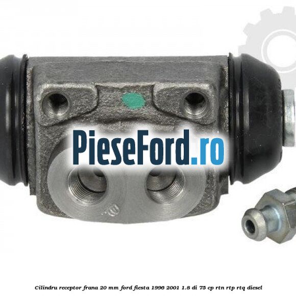 Cilindru receptor frana 20 mm Ford Fiesta 1996-2001 1.8 DI 75 cp Cilindru receptor frana 20 mm Ford Fiesta 1996-2001 1.8 DI 75 cp RTN, RTP, RTQ diesel