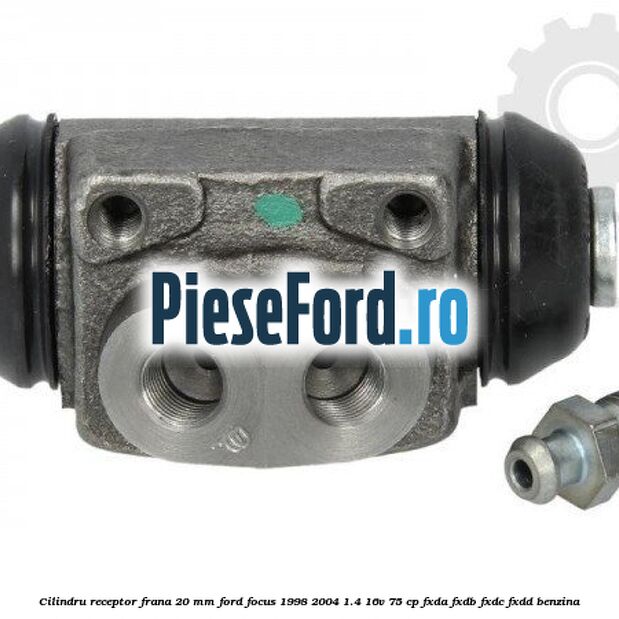 Cilindru receptor frana 20 mm Ford Focus 1998-2004 1.4 16V 75 cp Cilindru receptor frana 20 mm Ford Focus 1998-2004 1.4 16V 75 cp FXDA, FXDB, FXDC, FXDD benzina