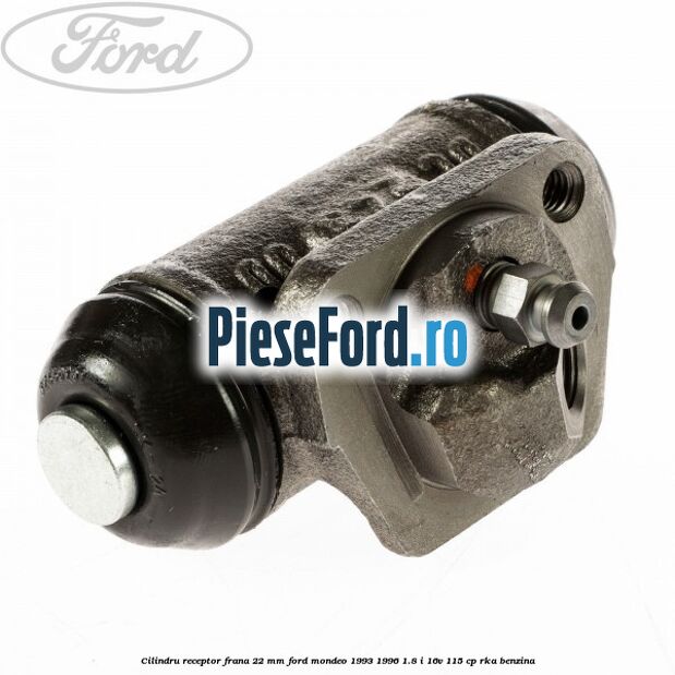 Cilindru receptor frana 22 mm Ford Mondeo 1993-1996 1.8 i 16V 115 cp Cilindru receptor frana 22 mm Ford Mondeo 1993-1996 1.8 i 16V 115 cp RKA benzina