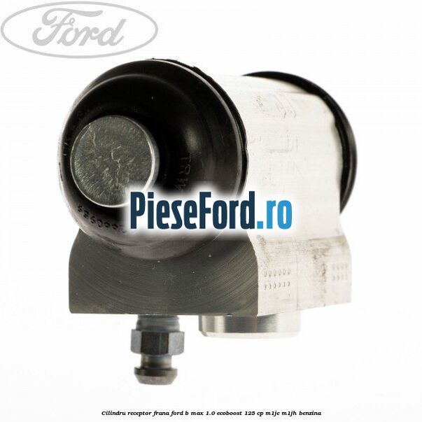 Cilindru receptor frana Ford B-Max 1.0 EcoBoost 125 cp