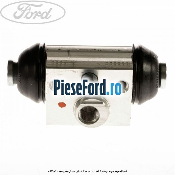 Cilindru receptor frana Ford B-Max 1.5 TDCi 95 cp XVJA, XVJC diesel
