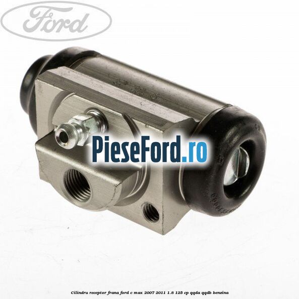 Cilindru receptor frana Ford C-Max 2007-2011 1.8 125 cp Cilindru receptor frana Ford C-Max 2007-2011 1.8 125 cp QQDA, QQDB benzina