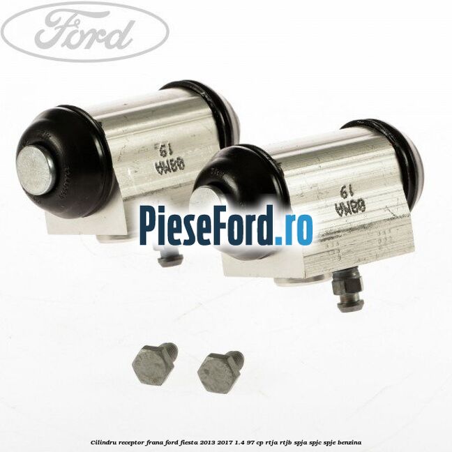 Cilindru receptor frana Ford Fiesta 2013-2017 1.4 97 cp RTJA, RTJB, SPJA, SPJC, SPJE benzina