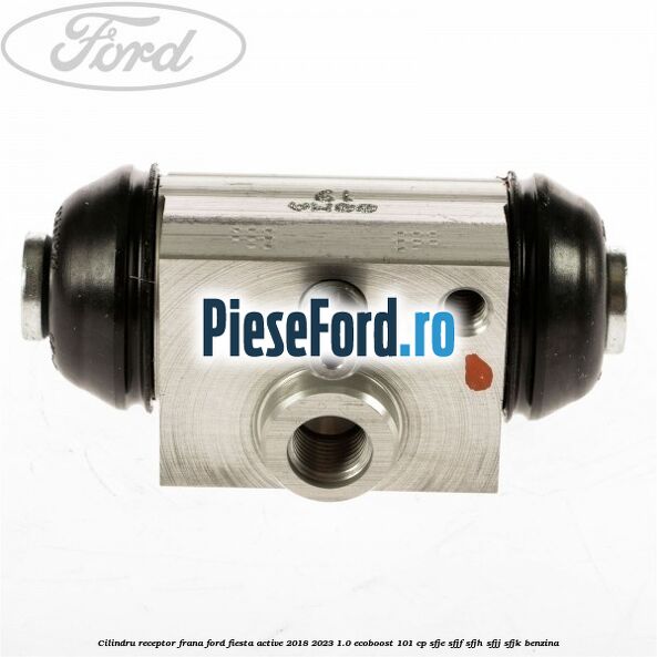 Cilindru receptor frana Ford Fiesta Active 2018-2023 1.0 EcoBoost 101 cp Cilindru receptor frana Ford Fiesta Active 2018-2023 1.0 EcoBoost 101 cp SFJE, SFJF, SFJH, SFJJ, SFJK benzina