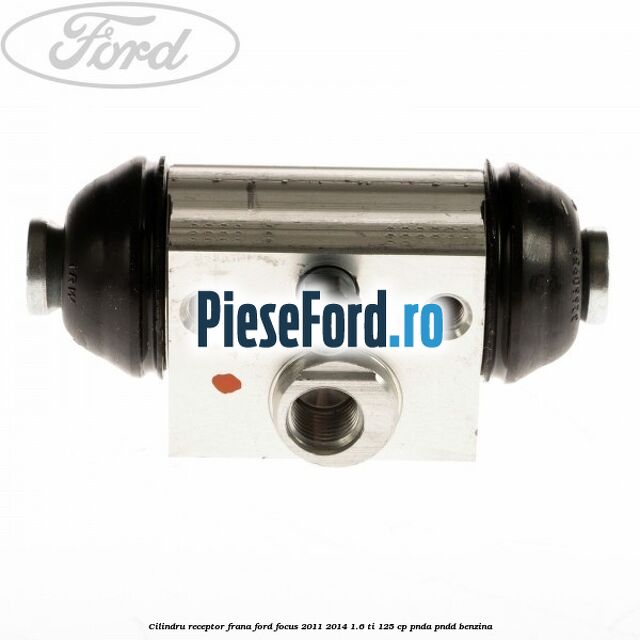 Cilindru receptor frana Ford Focus 2011-2014 1.6 Ti 125 cp Cilindru receptor frana Ford Focus 2011-2014 1.6 Ti 125 cp PNDA, PNDD benzina