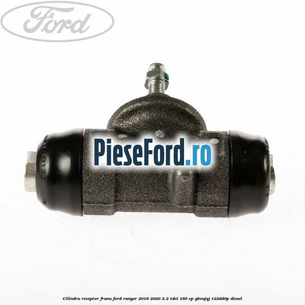 Cilindru receptor frana Ford Ranger 2016-2020 2.2 TDCi 160 cp GBVAJQJ, T22DD0P diesel