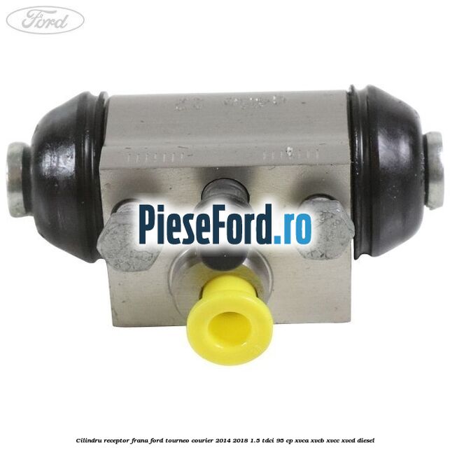 Cilindru receptor frana Ford Tourneo Courier 2014-2018 1.5 TDCi 95 cp XVCA, XVCB, XVCC, XVCD diesel