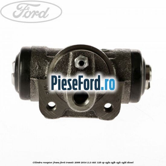 Cilindru receptor frana Ford Transit 2006-2014 2.2 TDCi 125 cp Cilindru receptor frana Ford Transit 2006-2014 2.2 TDCi 125 cp CYFA, CYFB, CYFC, CYFD diesel