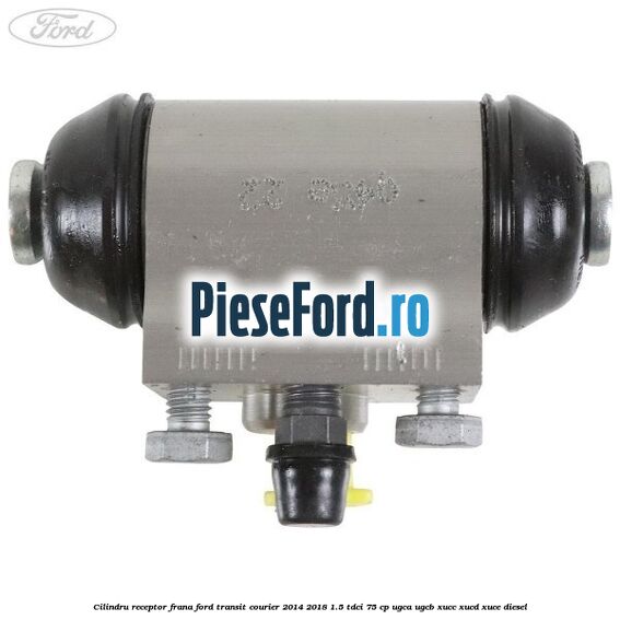 Cilindru receptor frana Ford Transit Courier 2014-2018 1.5 TDCi 75 cp UGCA, UGCB, XUCC, XUCD, XUCE diesel