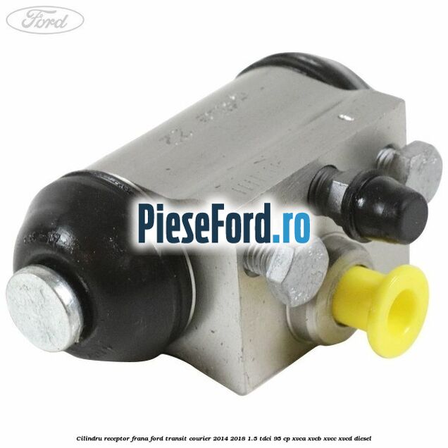 Cilindru receptor frana Ford Transit Courier 2014-2018 1.5 TDCi 95 cp XVCA, XVCB, XVCC, XVCD diesel