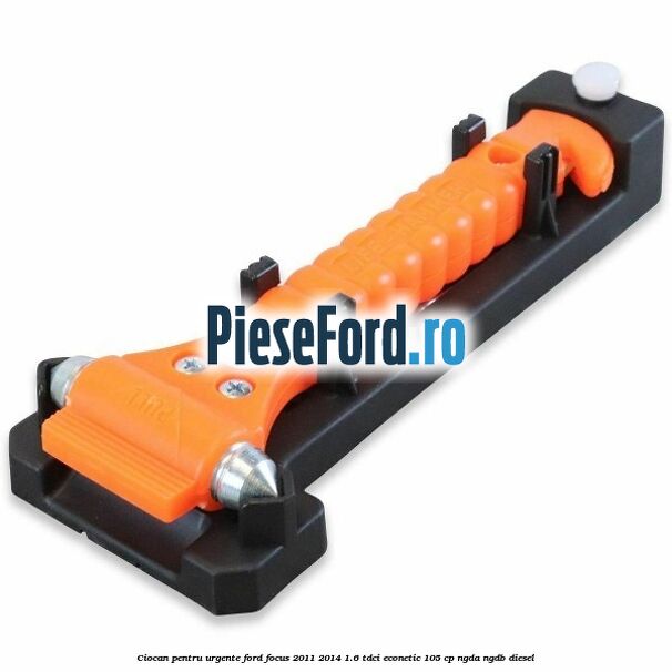 Ciocan pentru urgente Ford Focus 2011-2014 1.6 TDCi ECOnetic 105 cp
