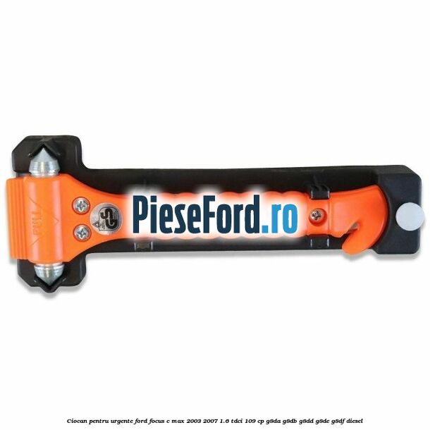 Ciocan pentru urgente Ford Focus C-Max 2003-2007 1.6 TDCi 109 cp G8DA, G8DB, G8DD, G8DE, G8DF diesel