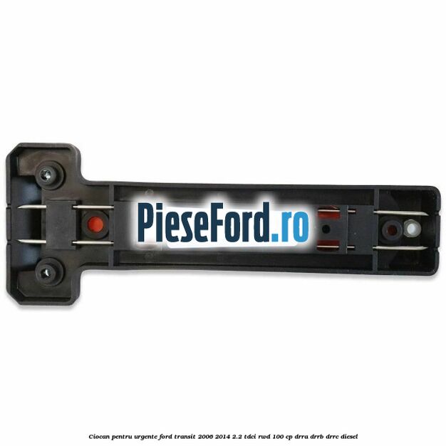 Ciocan pentru urgente Ford Transit 2006-2014 2.2 TDCi RWD 100 cp DRRA, DRRB, DRRC diesel