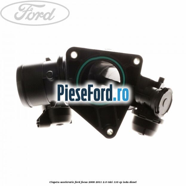Clapeta acceleratie Ford Focus 2008-2011 2.0 TDCi 110 cp Clapeta acceleratie Ford Focus 2008-2011 2.0 TDCi 110 cp IXDA diesel