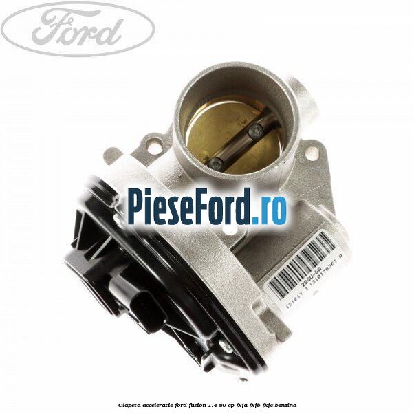 Clapeta acceleratie Ford Fusion 1.4 80 cp
