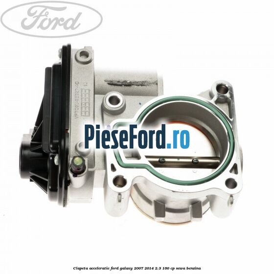 Clapeta acceleratie Ford Galaxy 2007-2014 2.3 160 cp Clapeta acceleratie Ford Galaxy 2007-2014 2.3 160 cp SEWA benzina