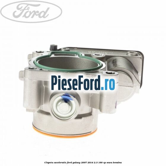 Clapeta acceleratie Ford Galaxy 2007-2014 2.3 160 cp Clapeta acceleratie Ford Galaxy 2007-2014 2.3 160 cp SEWA benzina