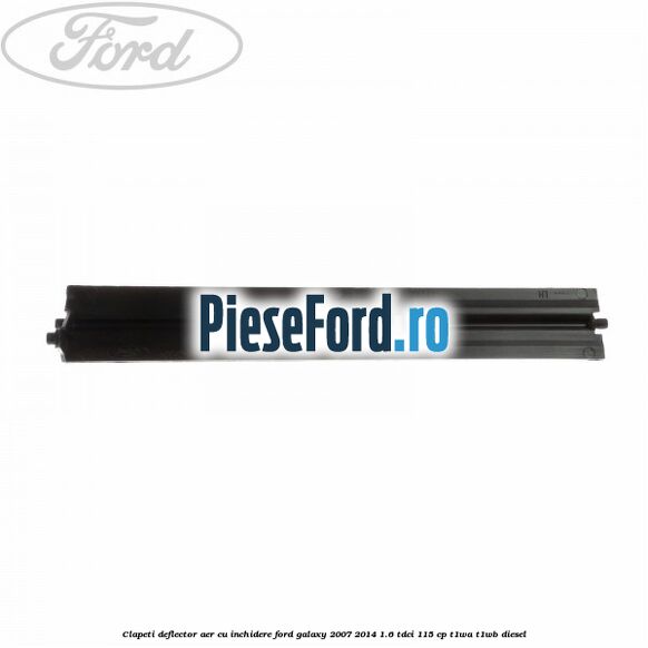 Clapeti deflector aer cu inchidere Ford Galaxy 2007-2014 1.6 TDCi 115 cp T1WA, T1WB diesel