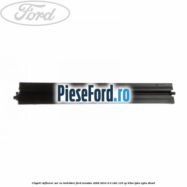 Clapeti deflector aer cu inchidere Ford Mondeo 2008-2014 2.0 TDCi 115 cp KLBA, LPBA, TYBA diesel