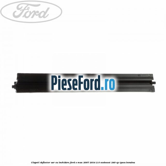 Clapeti deflector aer cu inchidere Ford S-Max 2007-2014 2.0 EcoBoost 240 cp TPWA benzina