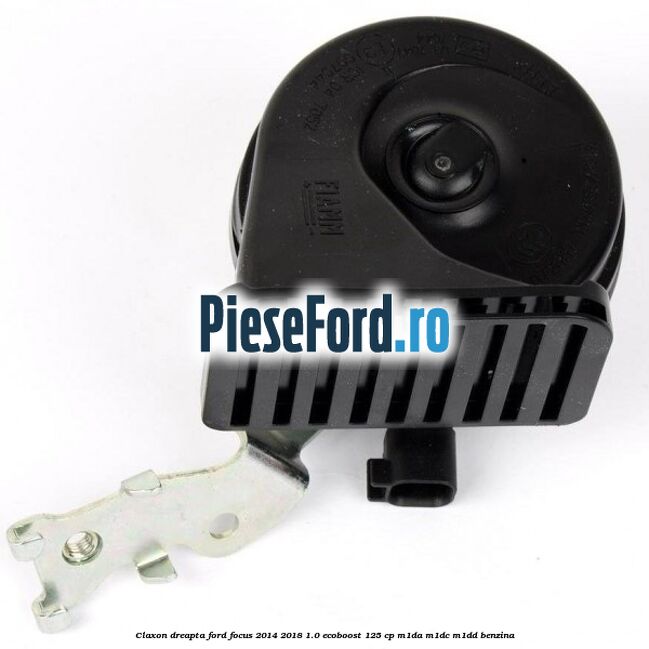 Claxon dreapta Ford Focus 2014-2018 1.0 EcoBoost 125 cp M1DA, M1DC, M1DD benzina