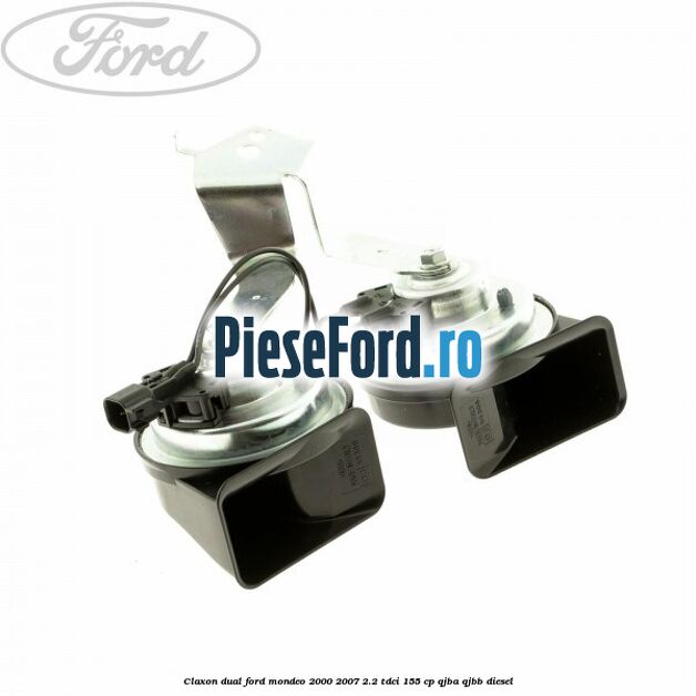 Claxon dual Ford Mondeo 2000-2007 2.2 TDCi 155 cp QJBA, QJBB diesel