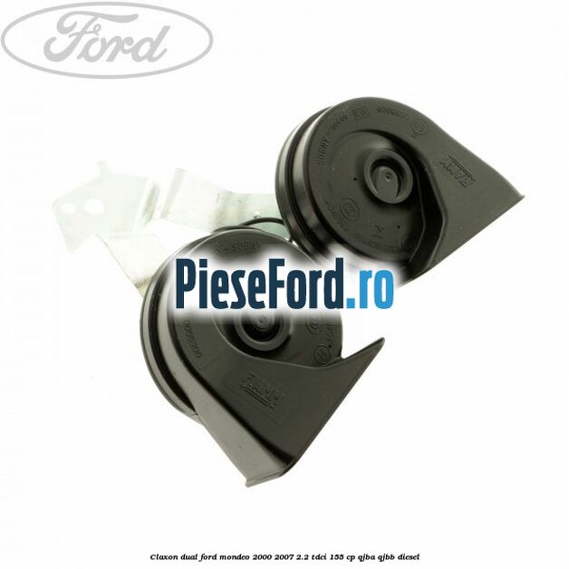 Claxon dual Ford Mondeo 2000-2007 2.2 TDCi 155 cp QJBA, QJBB diesel