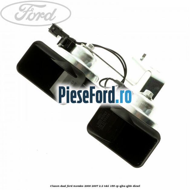 Claxon dual Ford Mondeo 2000-2007 2.2 TDCi 155 cp QJBA, QJBB diesel