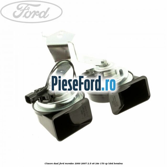 Claxon dual Ford Mondeo 2000-2007 2.5 V6 24V 170 cp Claxon dual Ford Mondeo 2000-2007 2.5 V6 24V 170 cp LCBD benzina