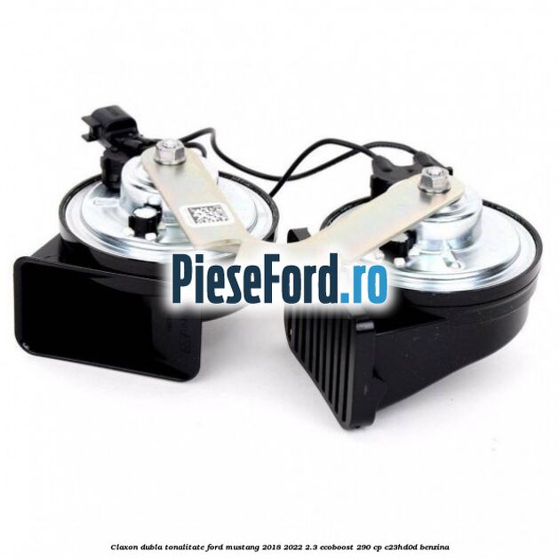 Claxon dubla tonalitate Ford Mustang 2018-2022 2.3 EcoBoost 290 cp C23HD0D benzina