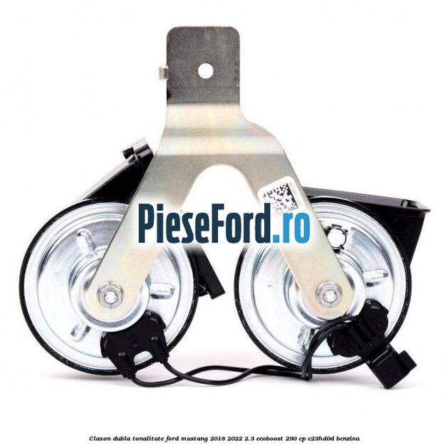 Claxon dubla tonalitate Ford Mustang 2018-2022 2.3 EcoBoost 290 cp C23HD0D benzina