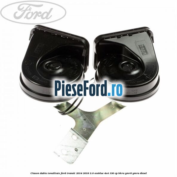 Claxon dubla tonalitate Ford Transit 2014-2018 2.0 EcoBlue 4x4 130 cp BKRA, YMR6, YMRA diesel