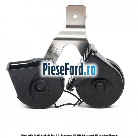 Claxon dubla tonalitate Shelby level 3 Ford Mustang 2018-2022 2.3 EcoBoost 290 cp C23HD0D benzina