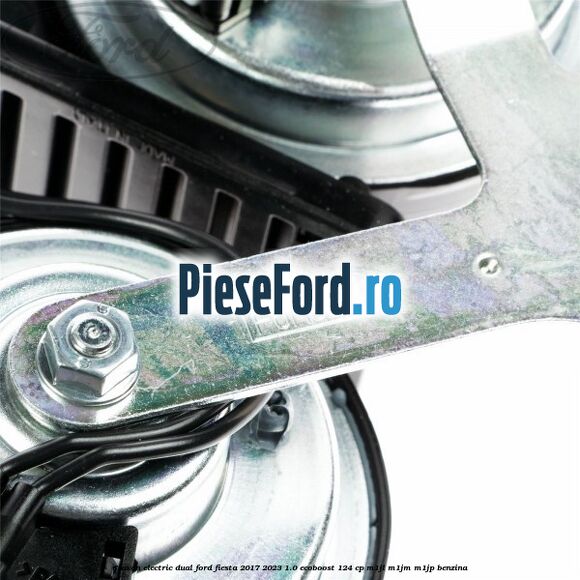 Claxon electric dual Ford Fiesta 2017-2023 1.0 EcoBoost 124 cp M1JL, M1JM, M1JP benzina